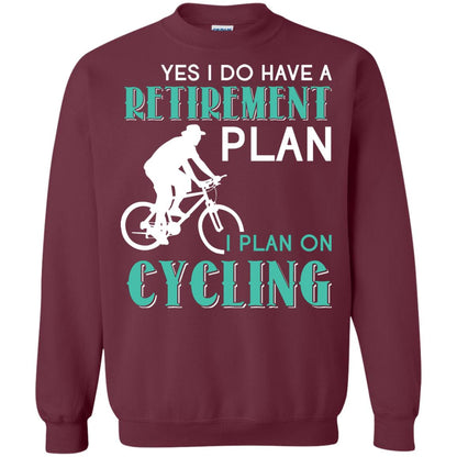 Yes I Do Have A Retirement Plan I Plan On Cycling Retired Gift Shirt For Cycling Lover Maroon