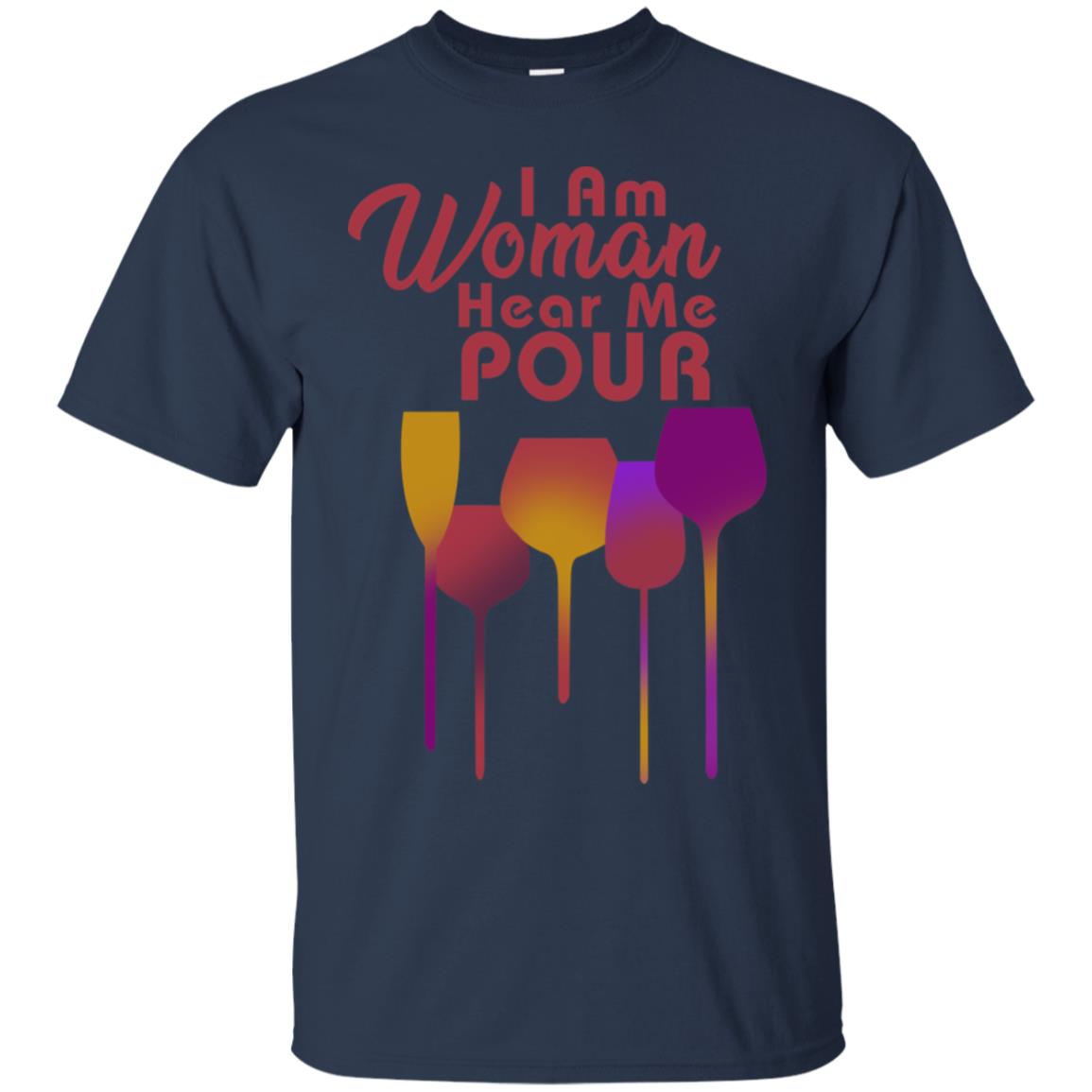 I Am Woman Hear Me Pour Wine Drinking Lovers Shirt Navy