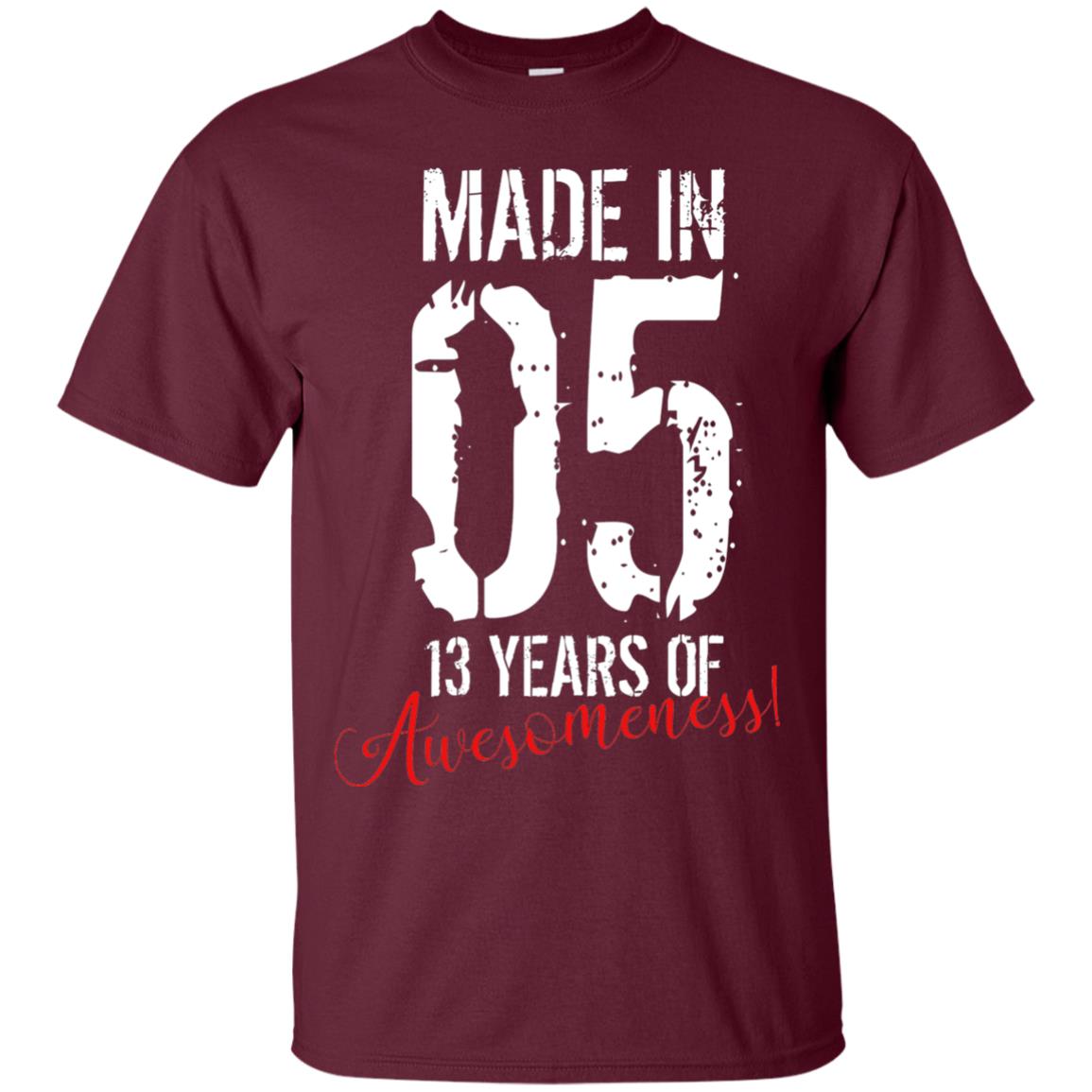 Made In 05 13 Years Of Awesomeness 13rd Birthday T-shirt Maroon