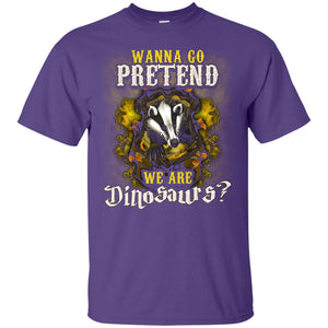 Wanna Go Pretend We're Dinosaurs Hufflepuff House Harry Potter ShirtG200 Gildan Ultra Cotton T-Shirt