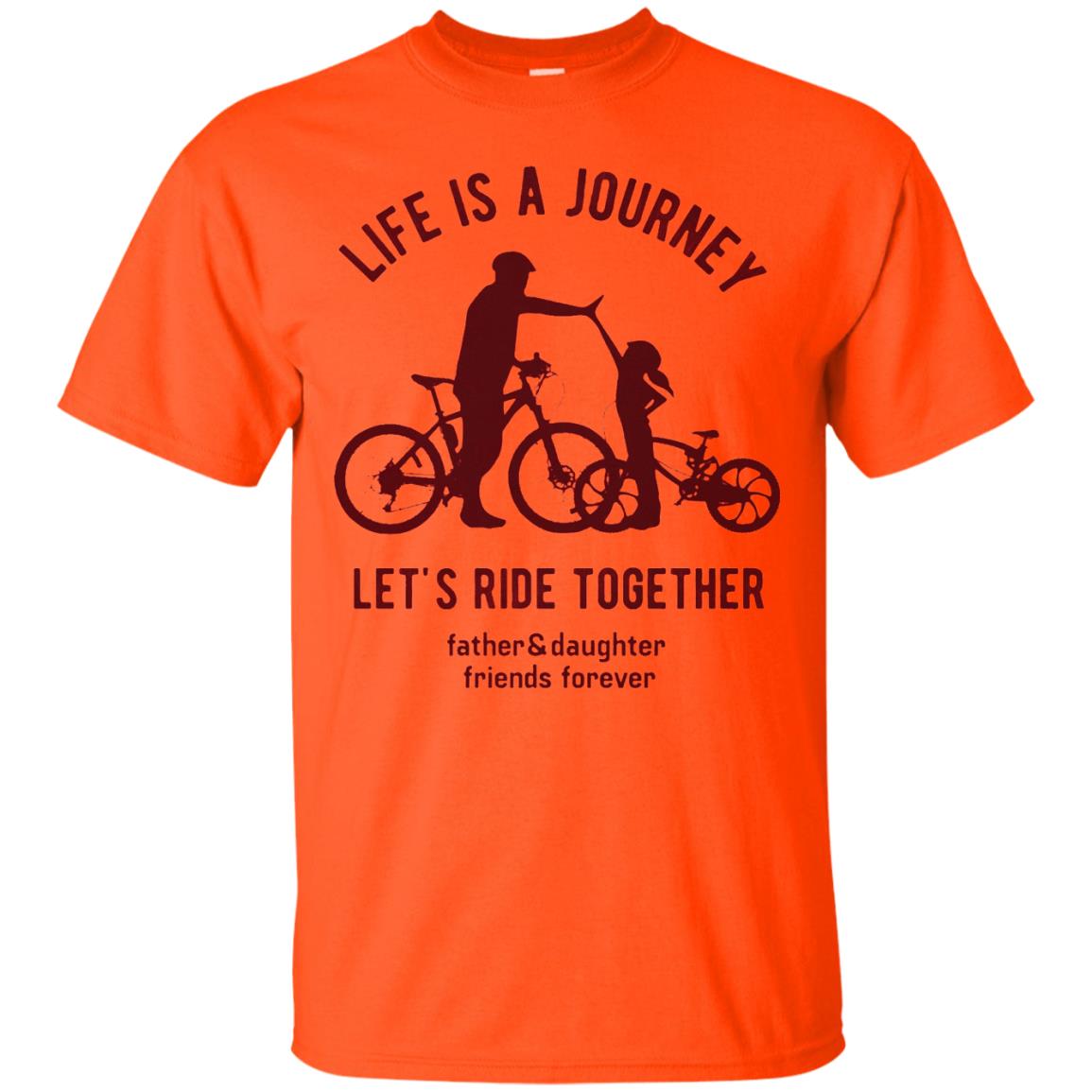 Life Is A Journey Lets Ride Together Father And Daughter Orange