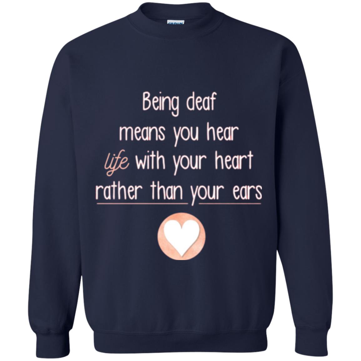 Deaf T-shirt Being Deaf Means You Hear Life With Your Heart Navy