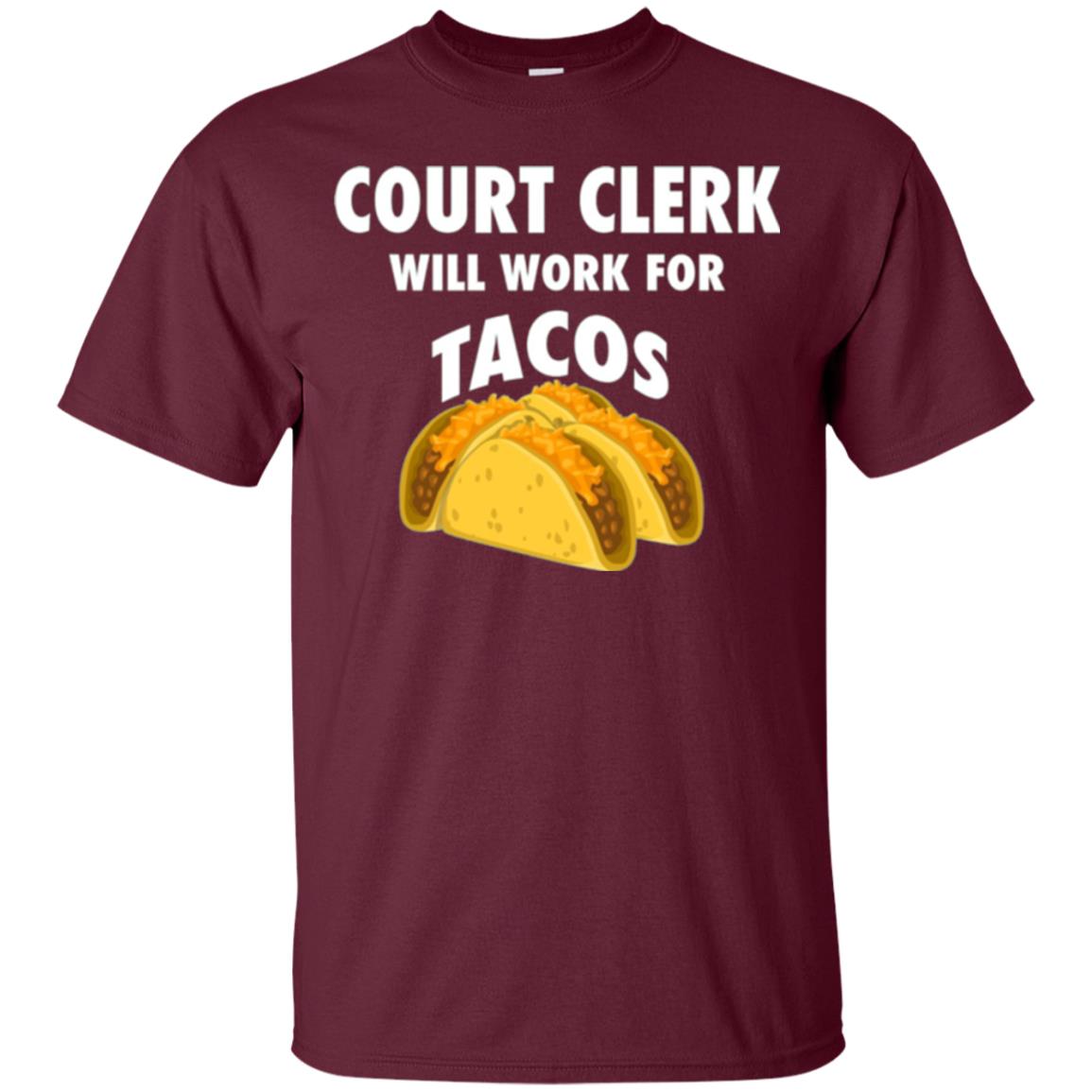 Court Clerk Will Work For Tacos T-shirt Maroon