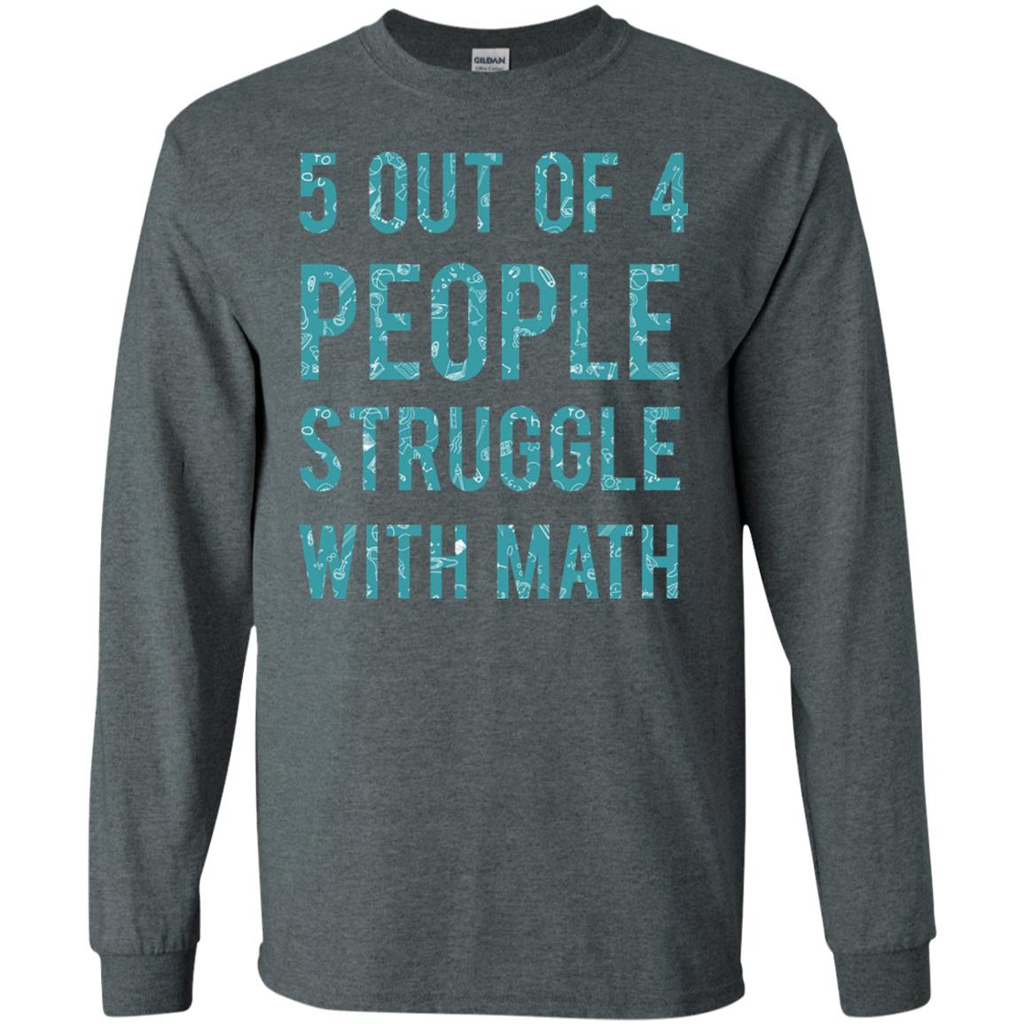 Math T-shirt 5 Out Of 4 People Struggle With Math Dark Heather
