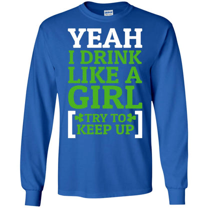 Yeah I Drink Like A Girl Try To Keep Up St. Patrick T-shirt Royal