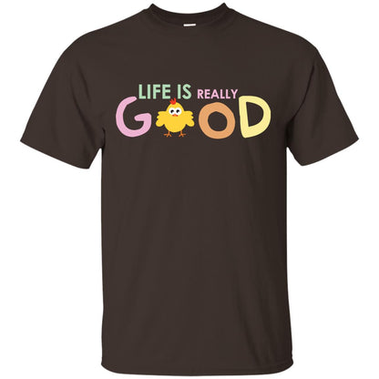 Life Is Really Good With My Cute Chicken T-shirt Dark Chocolate