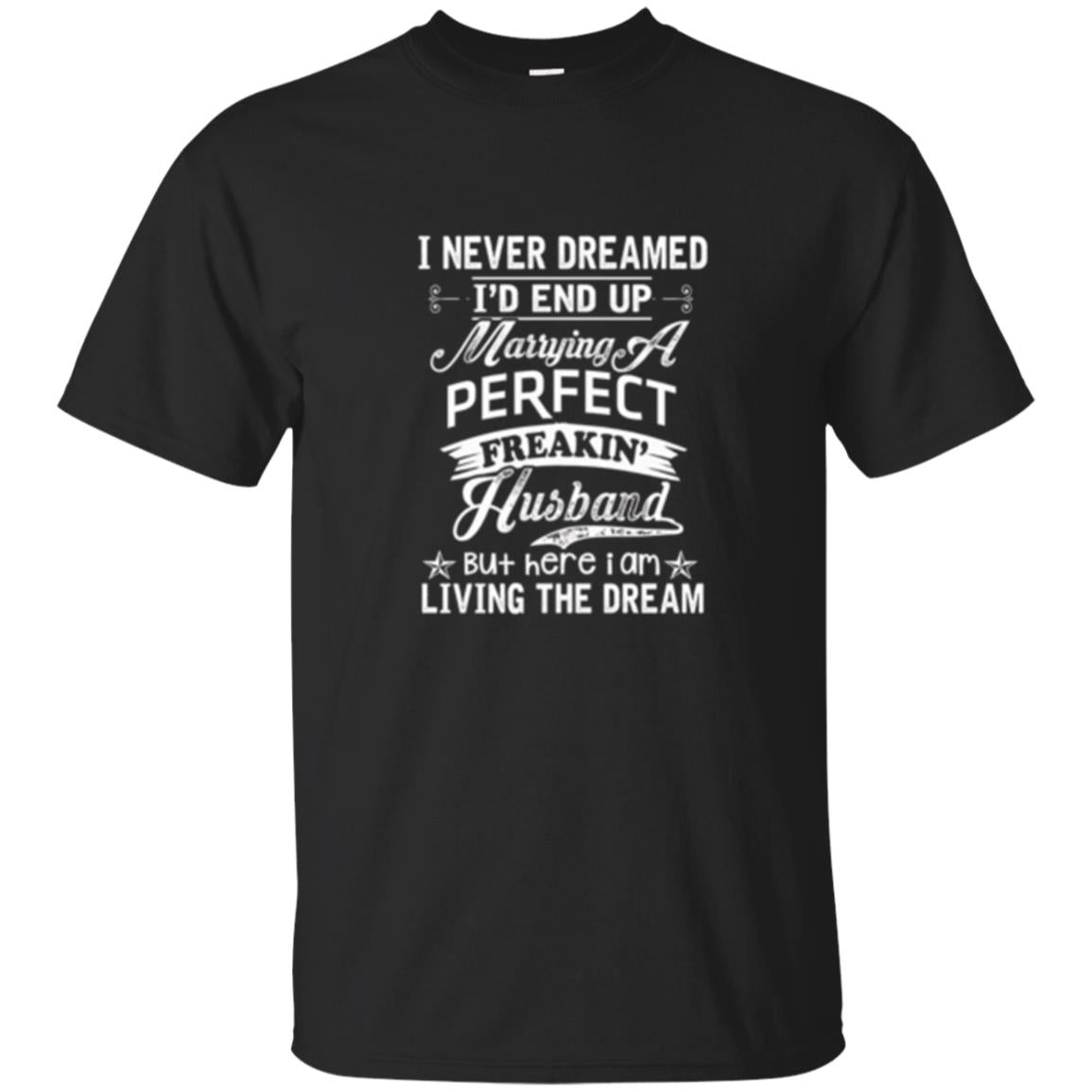 Wife T-shirt I Never Dreamed I_d End Up Marrying Perfect Freakin_ Husband Black