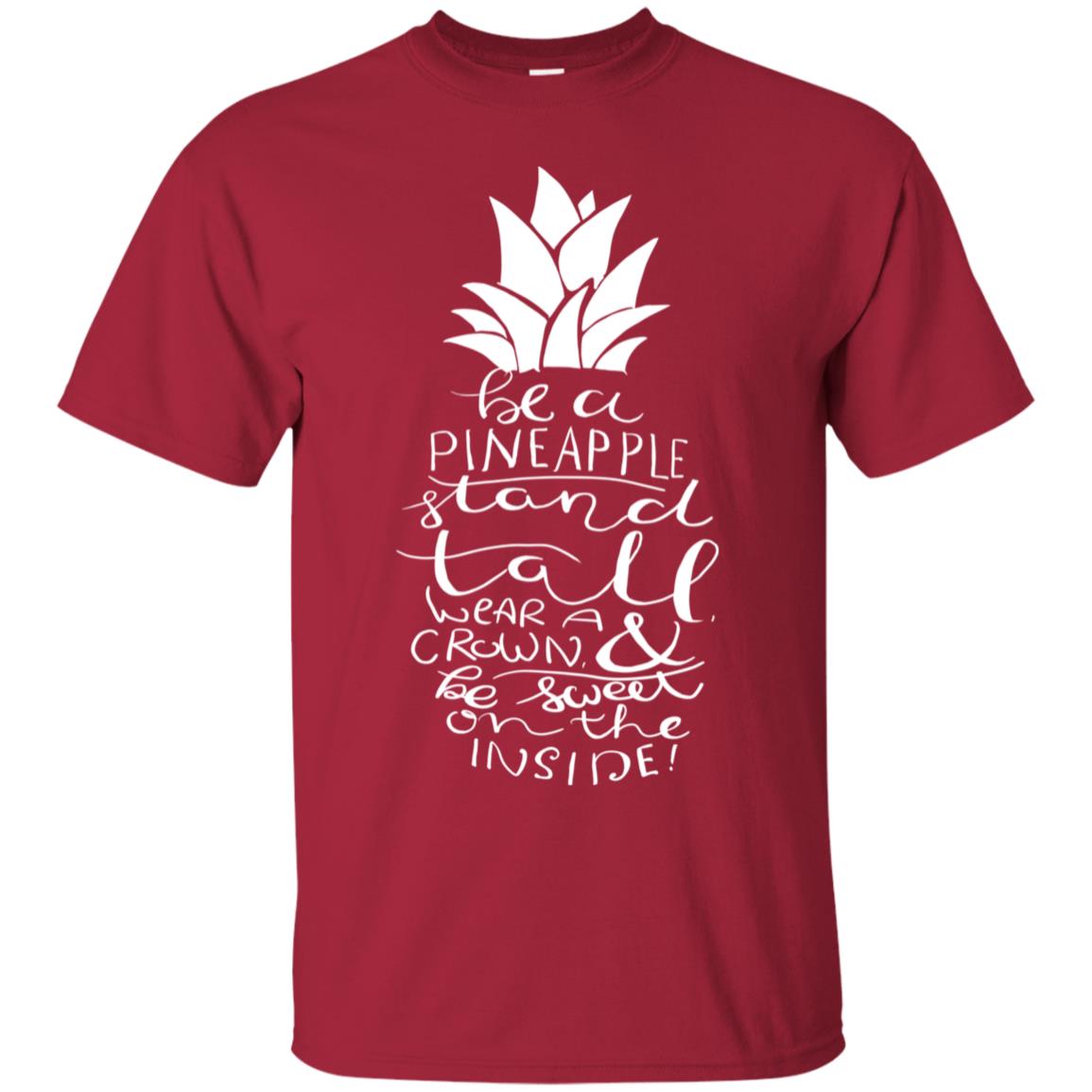 Be A Pineapple Stand Tall Wear A Crown And Be Sweet On The Inside Best Quote Shirt Cardinal