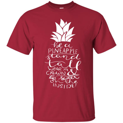 Be A Pineapple Stand Tall Wear A Crown And Be Sweet On The Inside Best Quote Shirt Cardinal