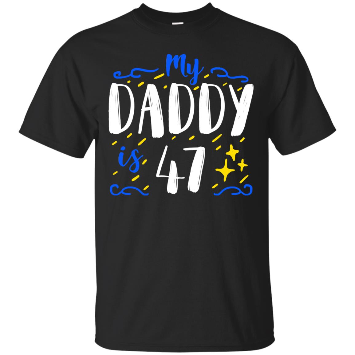 My Daddy Is 47 47th Birthday Daddy Shirt For Sons Or Daughters Black