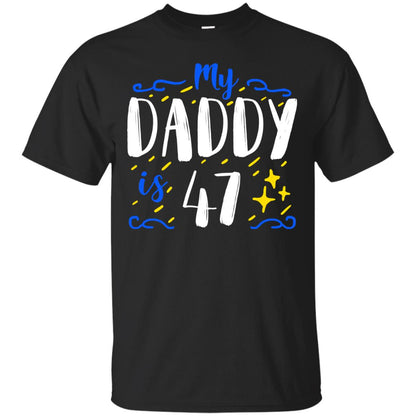 My Daddy Is 47 47th Birthday Daddy Shirt For Sons Or Daughters Black