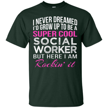 I Never Dreamed Id Grow Up To Be A Social Worker T-shirt Forest