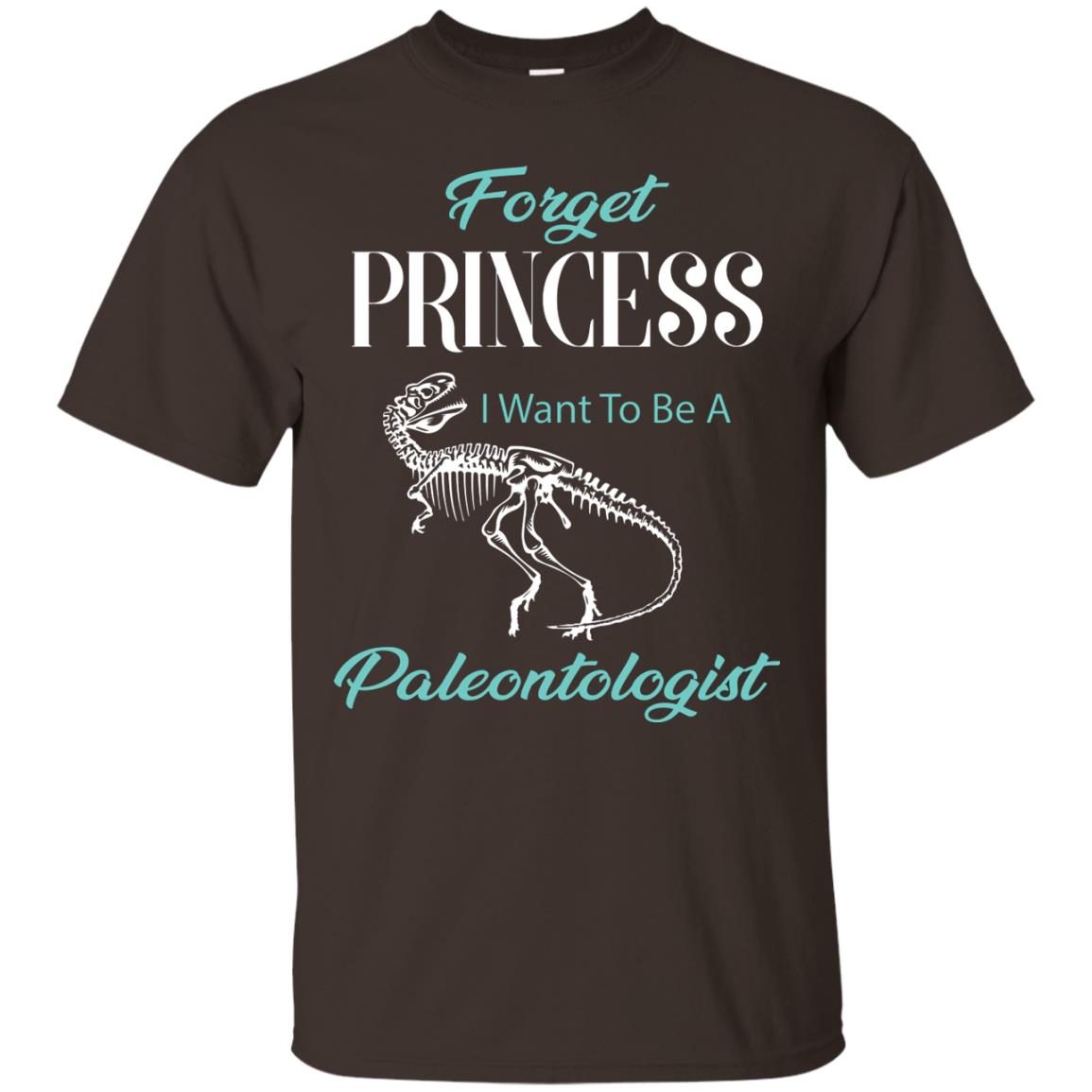 Forget Princess I Want To Be A Paleontologist Gift Shirt For Funny Girls Dark Chocolate