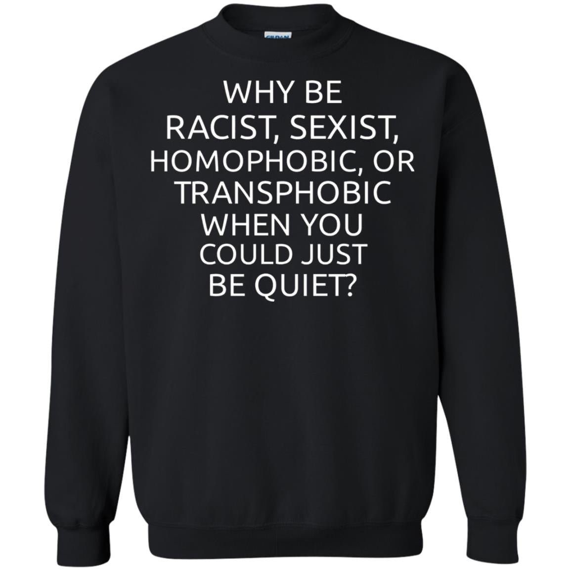 Why Be Racist Sexist Homophobic Or Transphobic T-shirt Black
