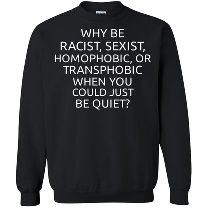 Why Be Racist Sexist Homophobic Or Transphobic T-shirt Black