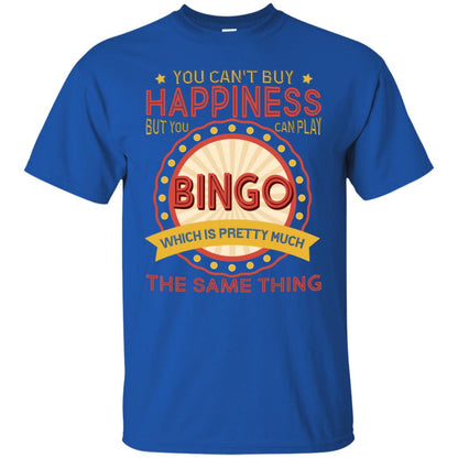 You Can't Buy Happiness But You Can Play Bingo Which Pretty Much The Same Thing Shirt Royal