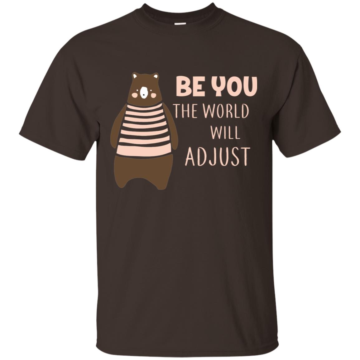 Be You The World Will Adjust Shirt Dark Chocolate