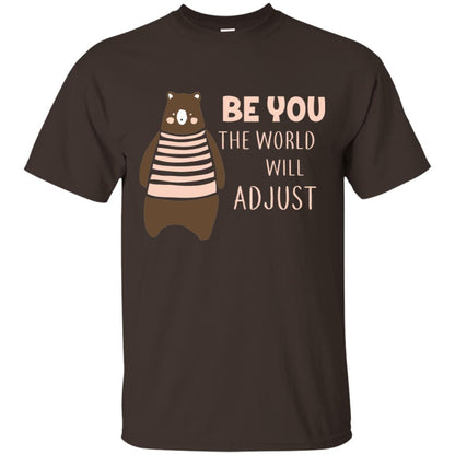 Be You The World Will Adjust Shirt Dark Chocolate
