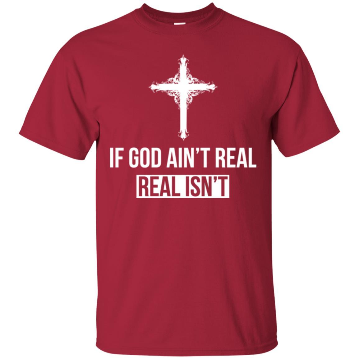 Christian T-shirt If God Ain't Real Real Isn't Cardinal