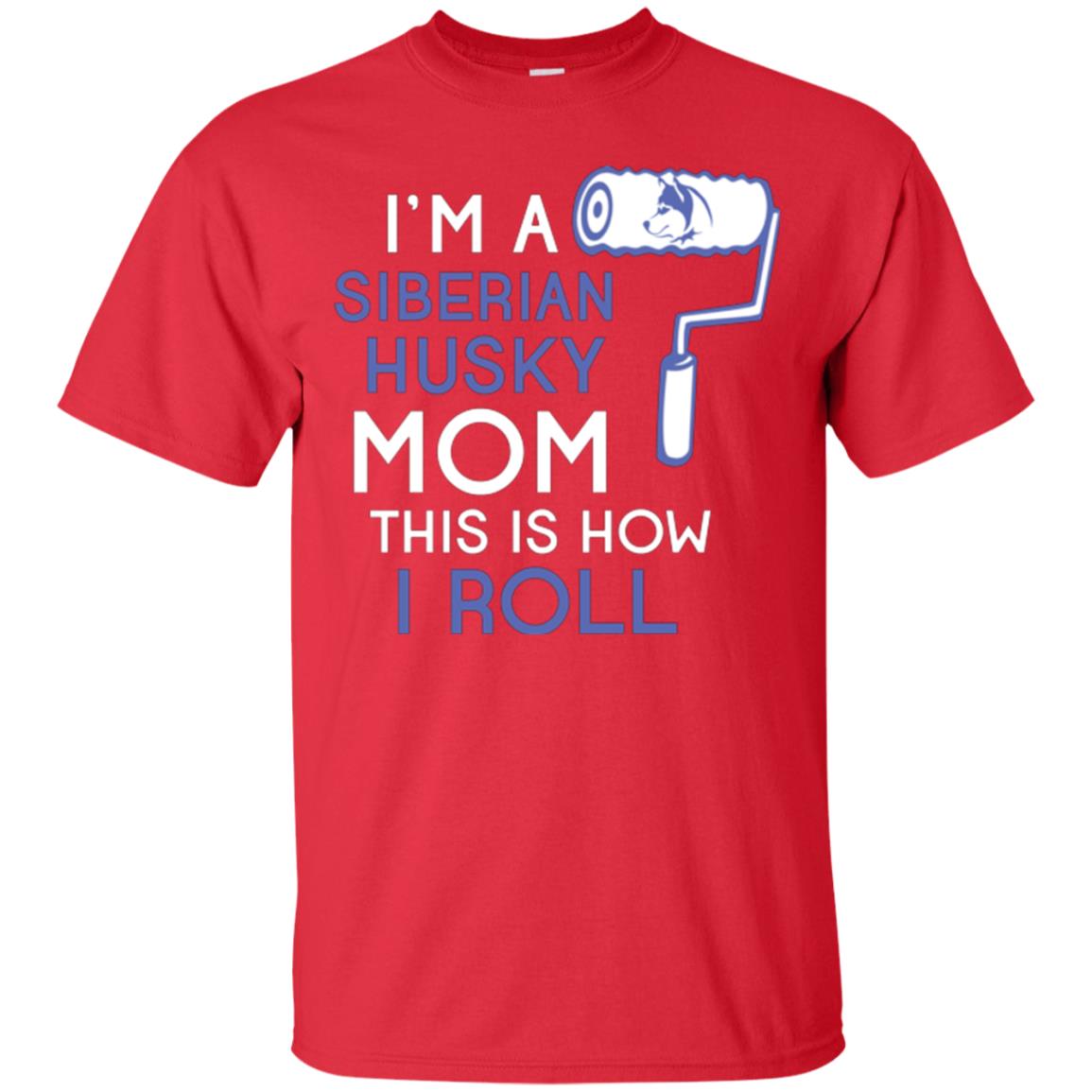 Siberian Husky Lover T-shirt I’m A Siberian Husky Mom This Is How I Roll Red