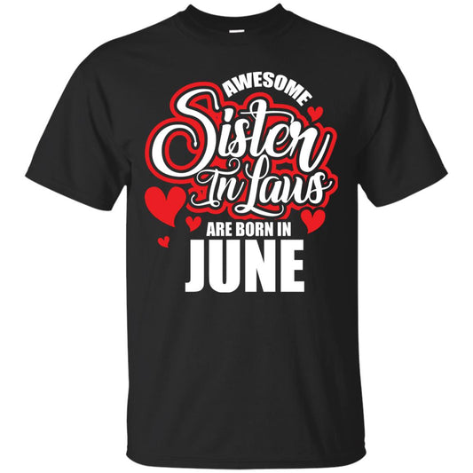 June T-shirt Awesome Sister In Laws Are Born In June Black