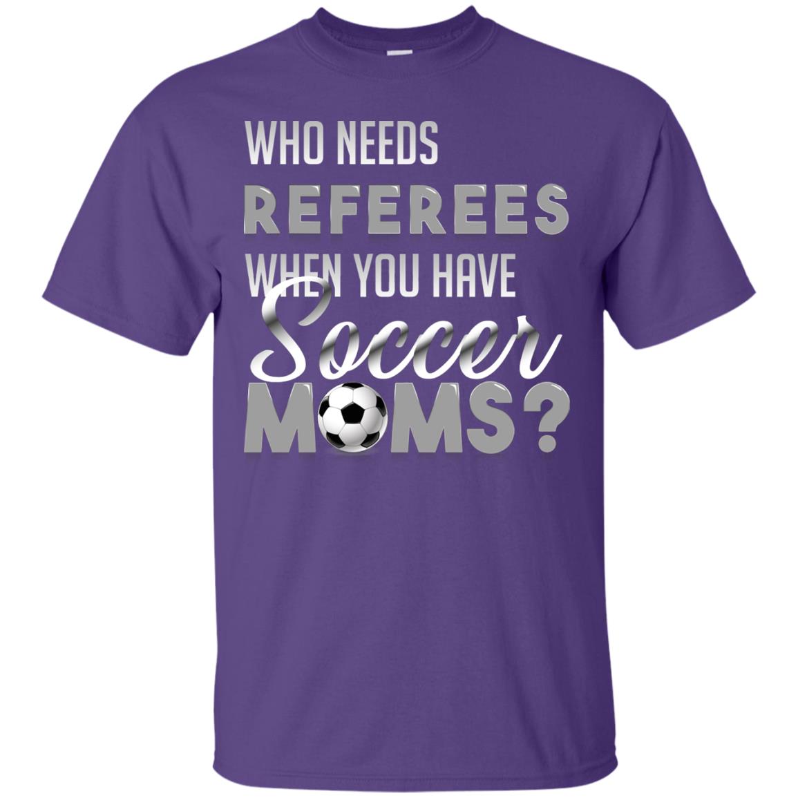 Who Needs Referees When You Have Soccer Moms Shirt Purple