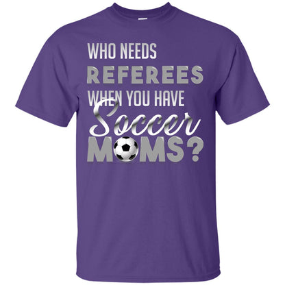 Who Needs Referees When You Have Soccer Moms Shirt Purple