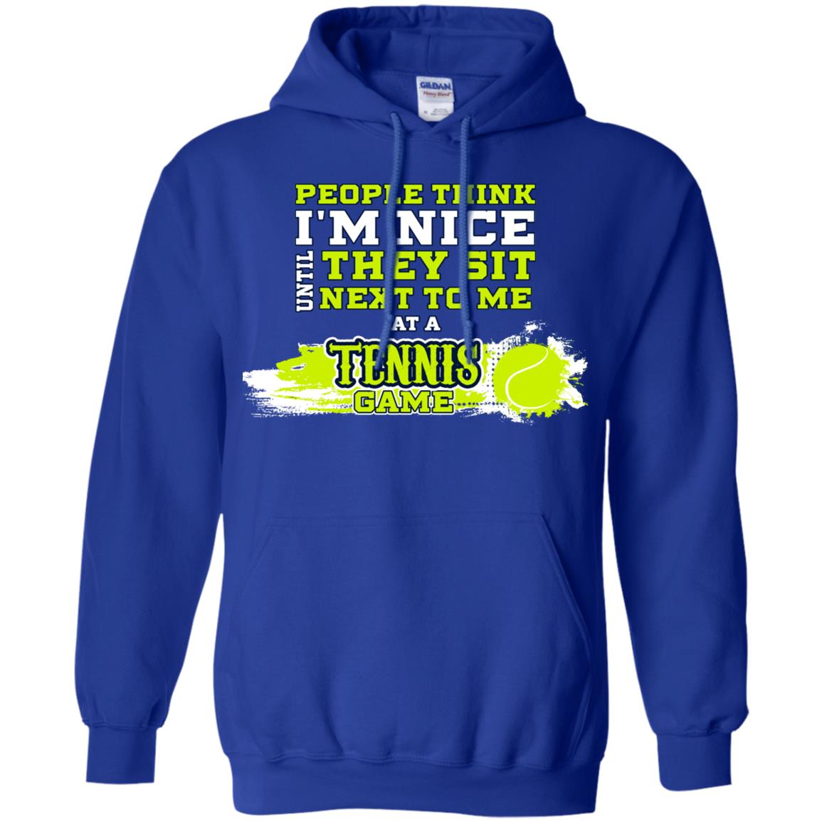 People Think I'm Nice Until They Sit Next To Me At A Tennis Game Shirt For Mens Or Womens Royal