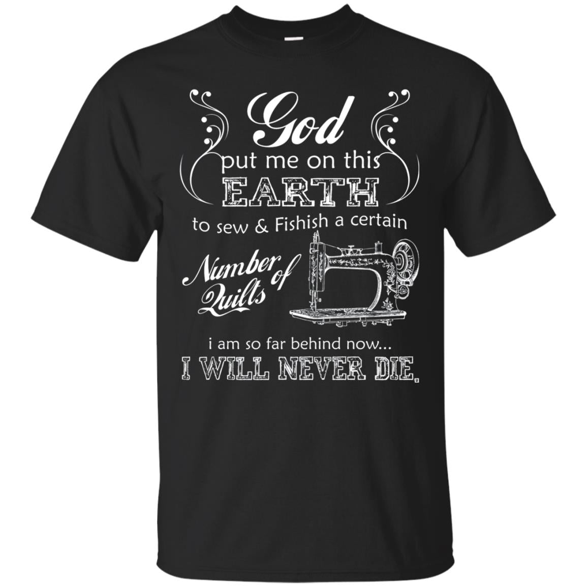 God Put Me On This Earth To Sew And Finish A Certain T-shirt Black