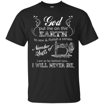 God Put Me On This Earth To Sew And Finish A Certain T-shirt Black
