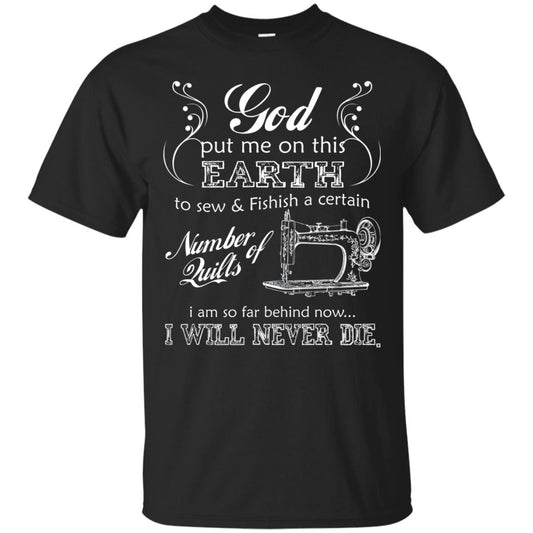 God Put Me On This Earth To Sew And Finish A Certain T-shirt Black