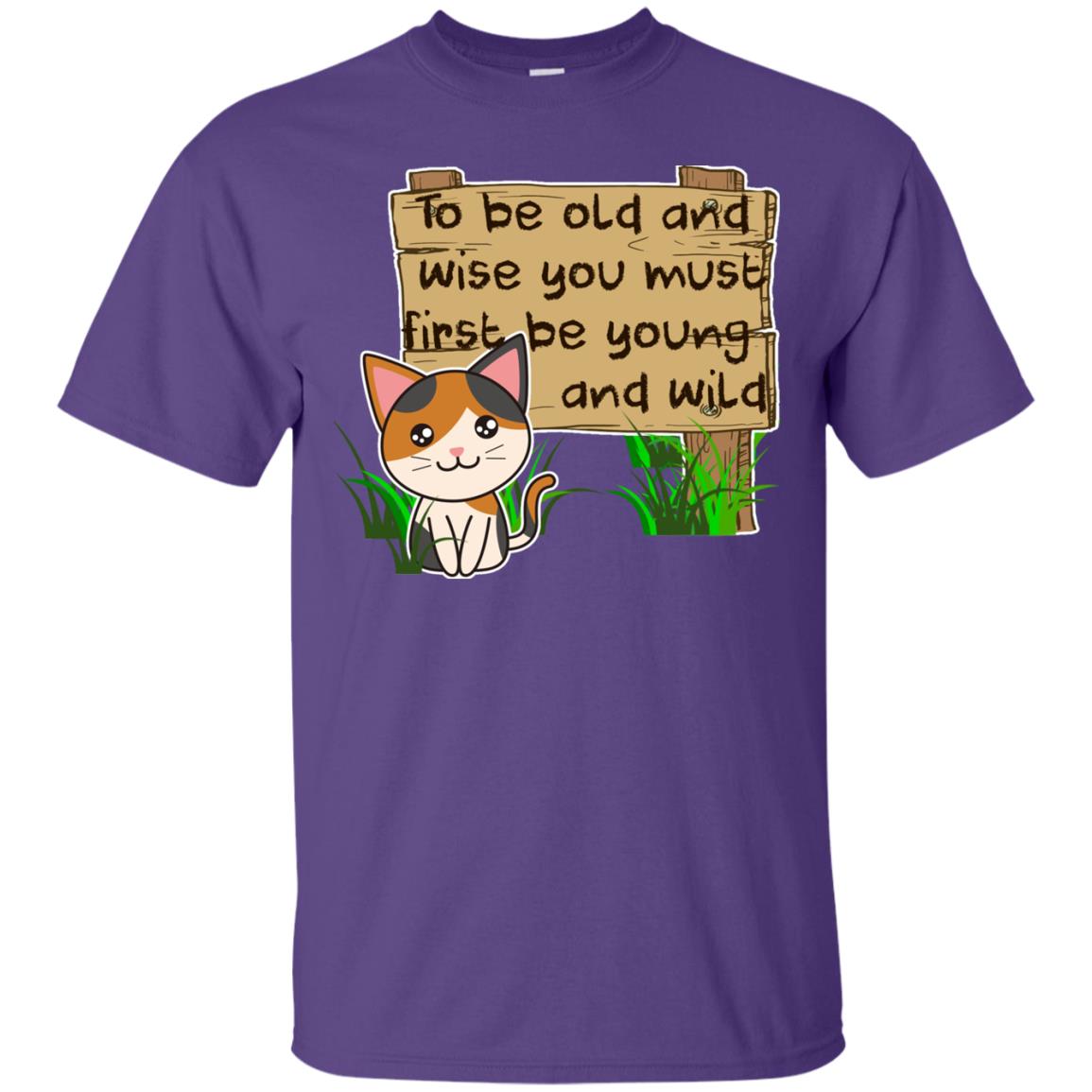 To Be Old And Wise You Must First Be Young And Wild Shirt Funny Cat Lovers Shirt Purple