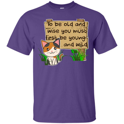 To Be Old And Wise You Must First Be Young And Wild Shirt Funny Cat Lovers Shirt Purple