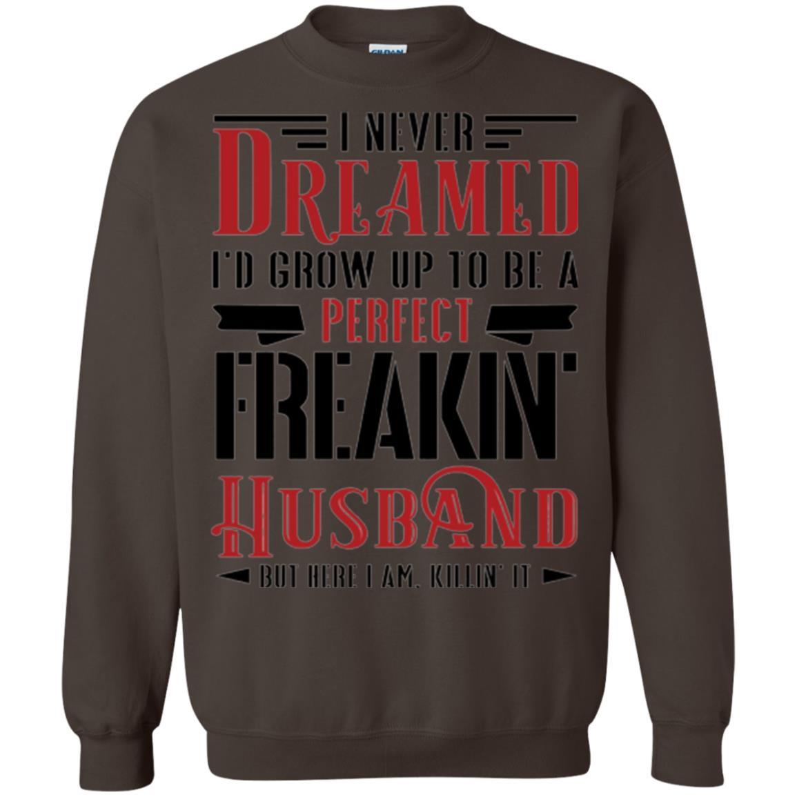 Husband T-shirt I Never Dreamed To Be A Perfect Freakin' Husband Dark Chocolate