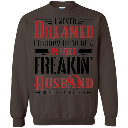 Husband T-shirt I Never Dreamed To Be A Perfect Freakin' Husband Dark Chocolate