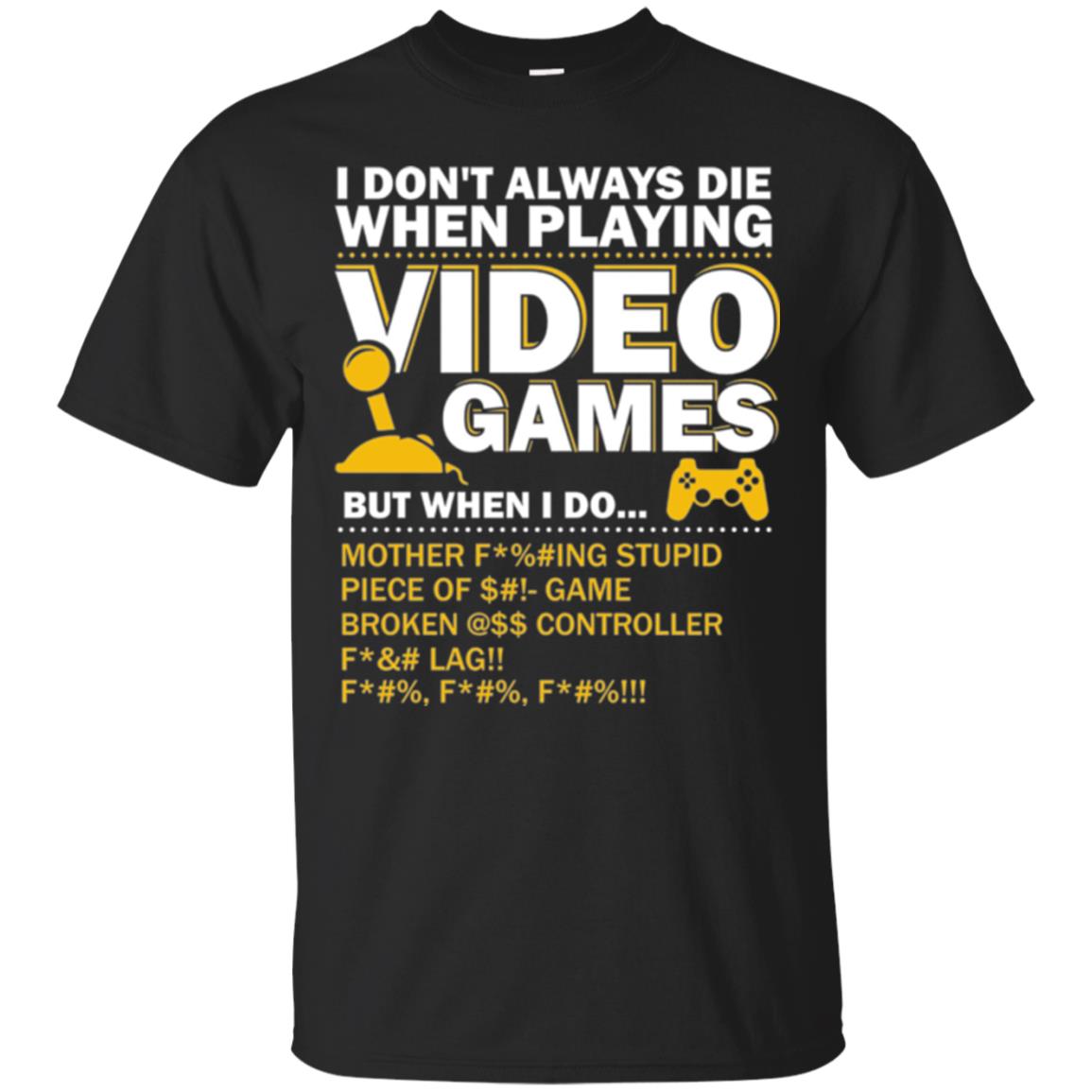 Gamer T-shirt I Don_t Always Die When I Playing Video Games Black