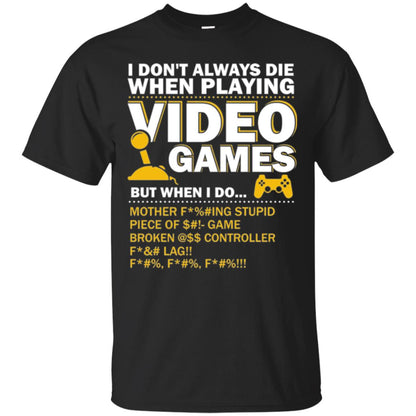 Gamer T-shirt I Don_t Always Die When I Playing Video Games Black