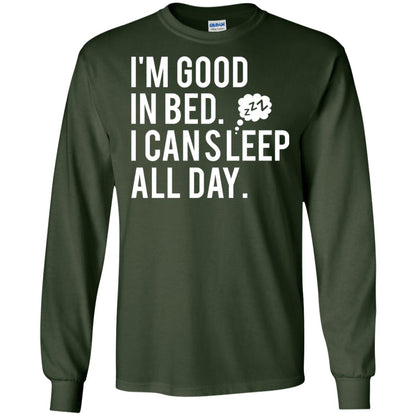I_m Good In Bed I Can Sleep All Day T-shirt Forest Green