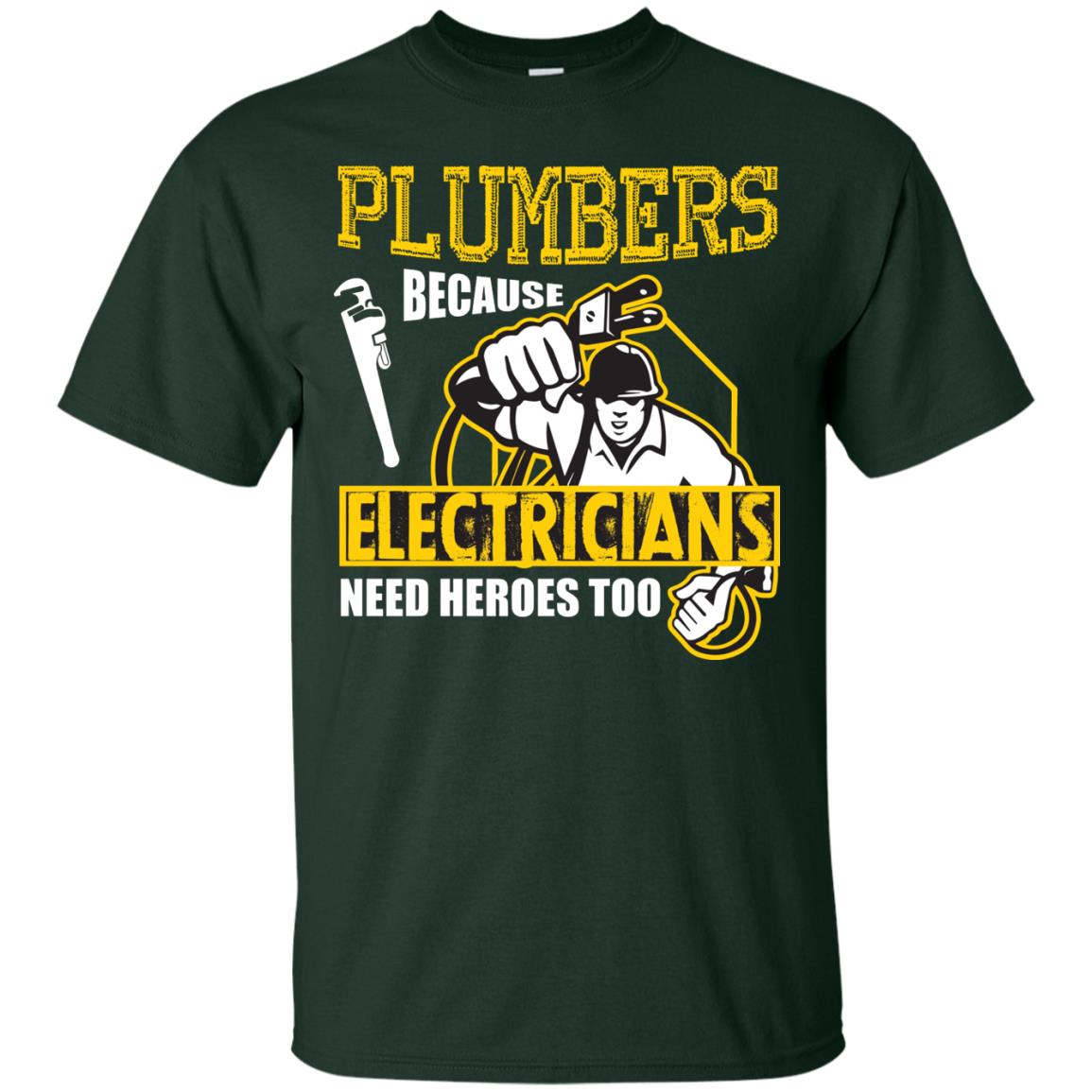 Plumber Because Electricians Need Heroes Too T-shirt Forest Green