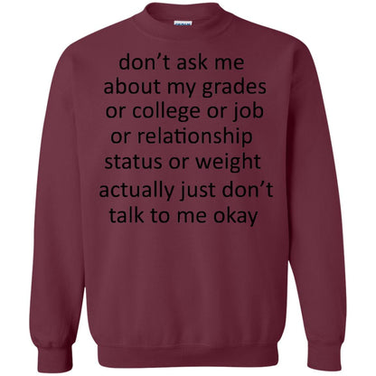 Dont Ask Me About My Grades Or College Or Job Or Relationship Status Or Wieght Actually Just Dont Talk To Me Okay Maroon
