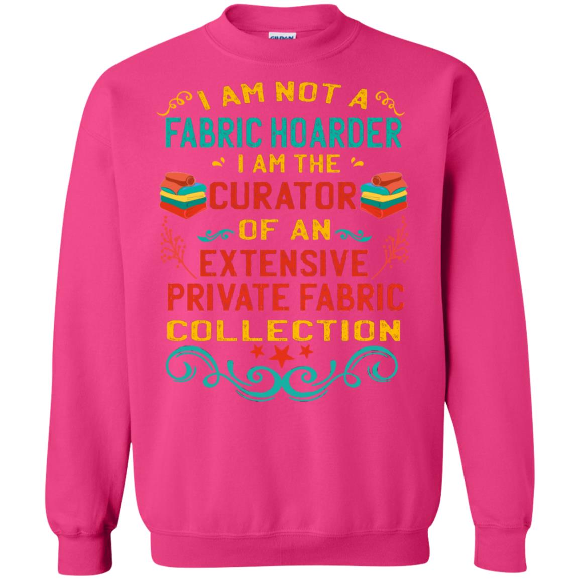 I Am Not Fabric Hoarder I Am The Curator Of An Exensive Private Farbic Collection Shirt Heliconia