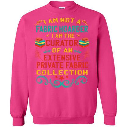 I Am Not Fabric Hoarder I Am The Curator Of An Exensive Private Farbic Collection Shirt Heliconia