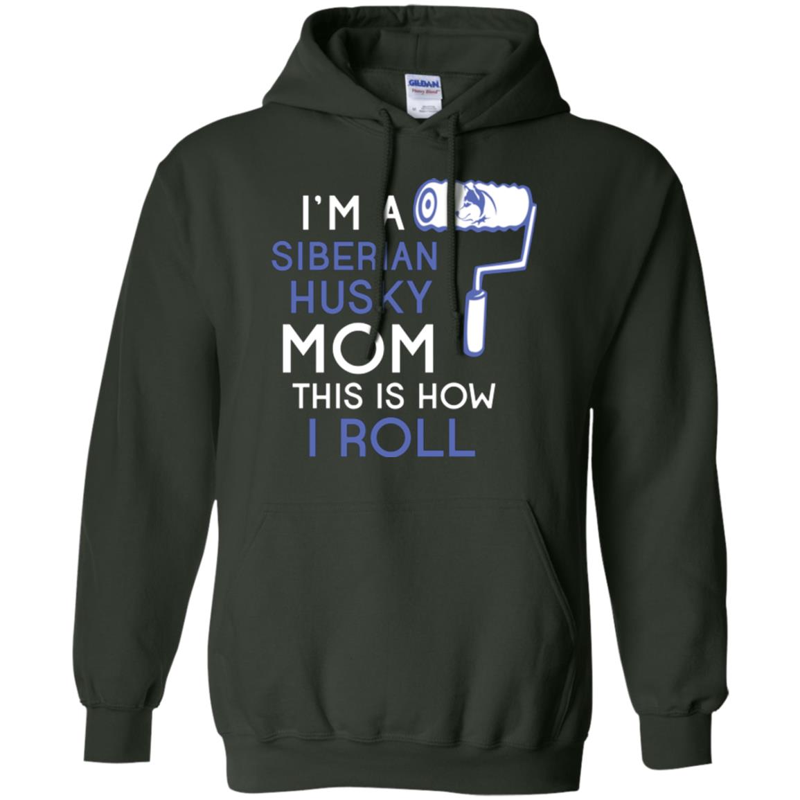 Siberian Husky Lover T-shirt I’m A Siberian Husky Mom This Is How I Roll Forest Green