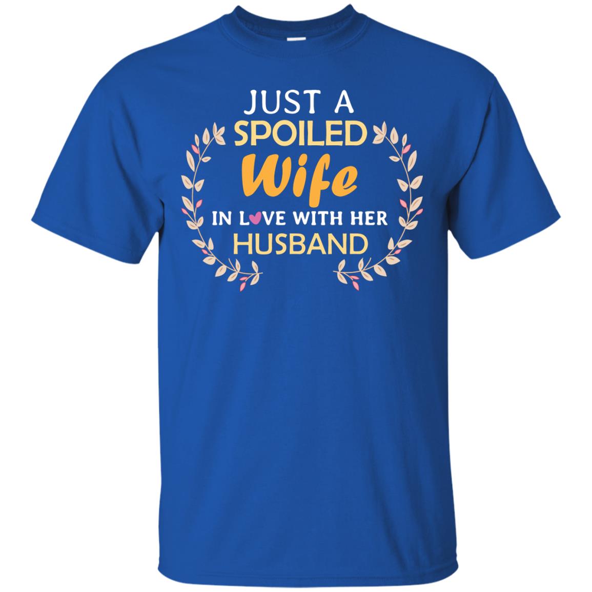 Just A Spoiled Wife In Love With Her Husband Wife Shirt Royal