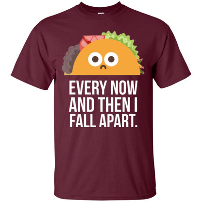 Tacos Lover T-shirt Every Now And Then I Fall Apart Maroon