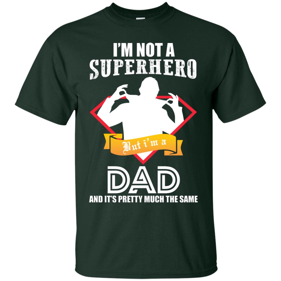 I_m Not A Superhero I_m A Dad It_s Pretty Much The Same Daddy T-shirt Forest