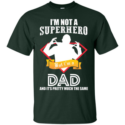 I_m Not A Superhero I_m A Dad It_s Pretty Much The Same Daddy T-shirt Forest