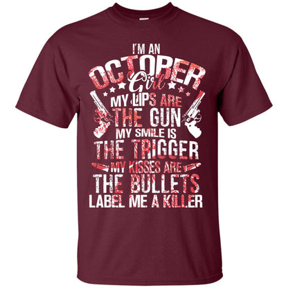 I_m An October Girl My Lips Are The Gun My Smile Is The Trigger My Kisses Are The Bullets Label Me A Killer Maroon
