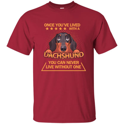 Once You've Lived With A Dachshund You Can Never Live Without One Shirt Cardinal