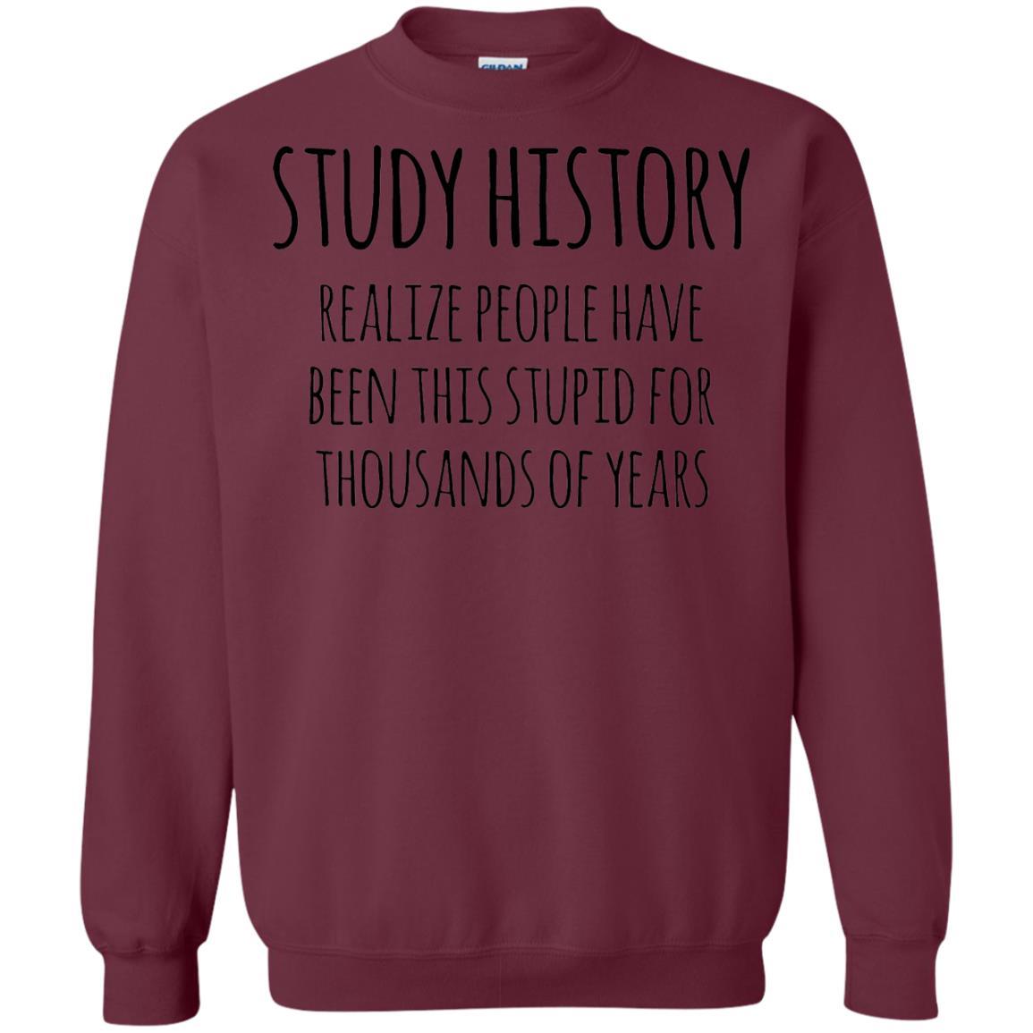 History Buff T-shirt Study History Realize People Have Been This Stupid Maroon